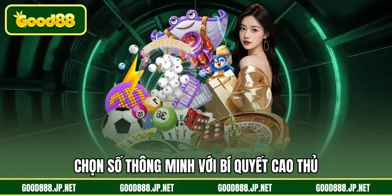 Chọn số thông minh với bí quyết cao thủ