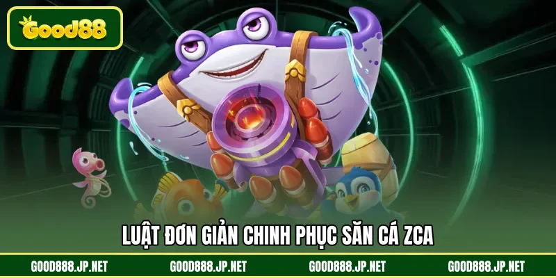 Luật đơn giản chinh phục săn cá Zca