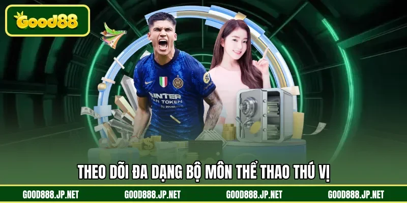 Theo dõi đa dạng bộ môn thể thao thú vị